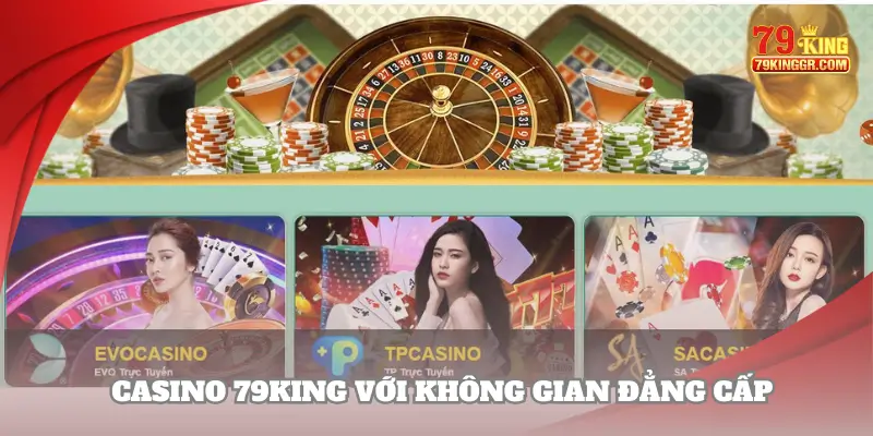 Live casino 79KING với không gian đẳng cấp