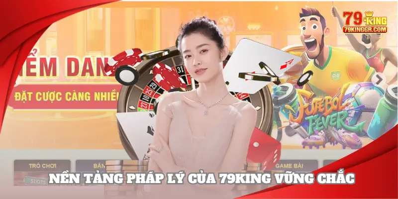 79KING hoạt động hợp pháp và cực kỳ uy tín