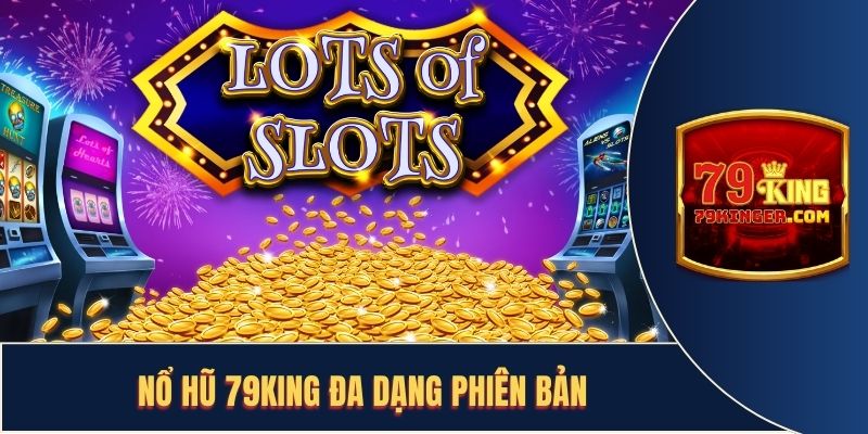 Không gian có nhiều phiên bản game slot đổi thưởng hấp dẫn