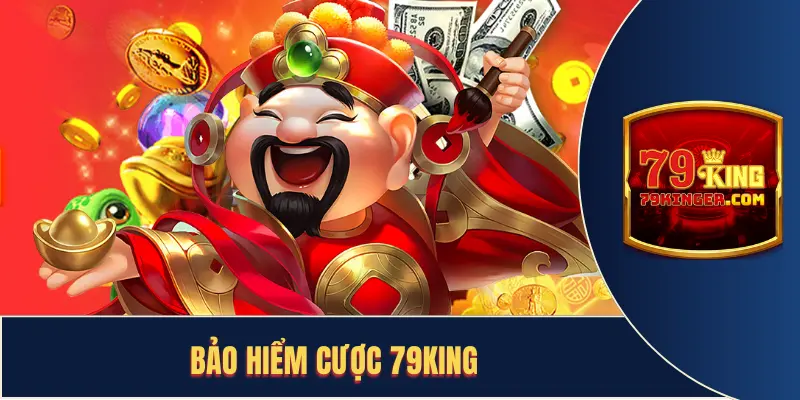 Bảo Hiểm Cược 79KING Bồi Thường Lên Đến 25.000K