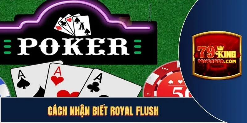 Cách nhận biết royal flush cực chính xác trong poker