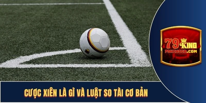 Cược Xiên Là Gì Và Luật So Tài Cơ Bản Bạn Không Nên Bỏ Qua