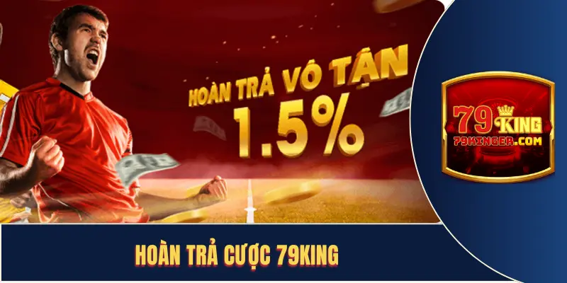 Hoàn Trả Cược 79KING Cực Sốc Cho Toàn Bộ Hội Viên
