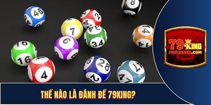 Giới thiệu cơ bản vài nét về đánh đề 79KING