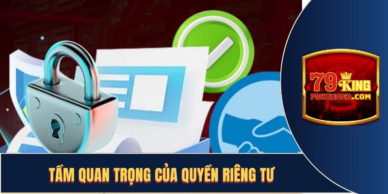 Giá trị tích cực quyền riêng tư mang lại cho hội viên 79KING