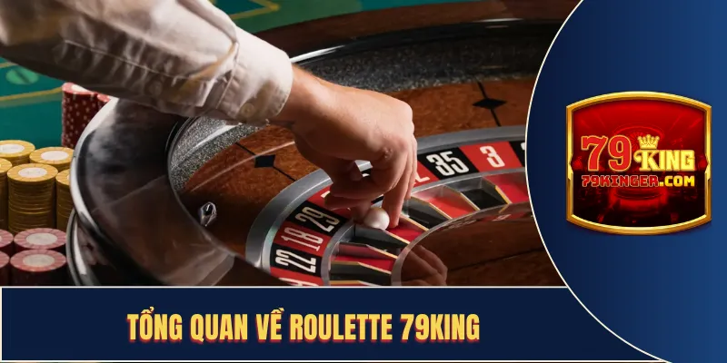 Tổng quan về roulette 79king