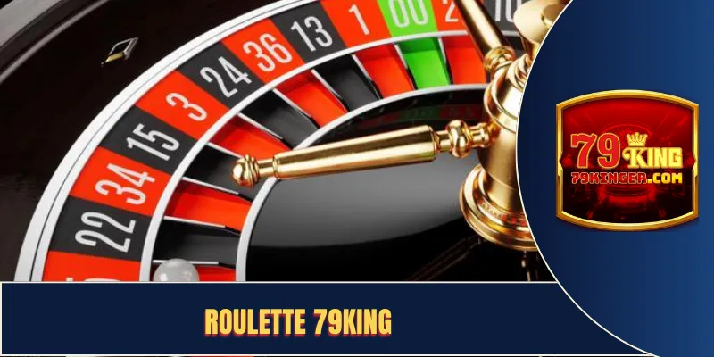 Roulette 79KING - Game Cò Quay Online Hot Nhất 2025