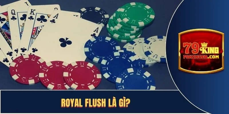 Khái quát về royal flush là như thế nào