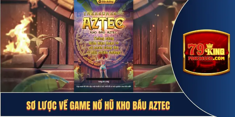 Sơ lược về nổ hũ kho báu Aztec