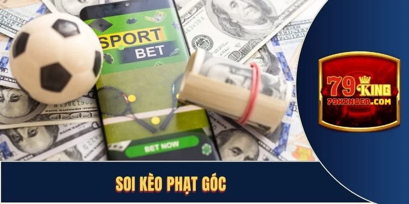 Soi Kèo Phạt Góc Như Thế Nào Và Lời Khuyên Từ Chuyên Gia