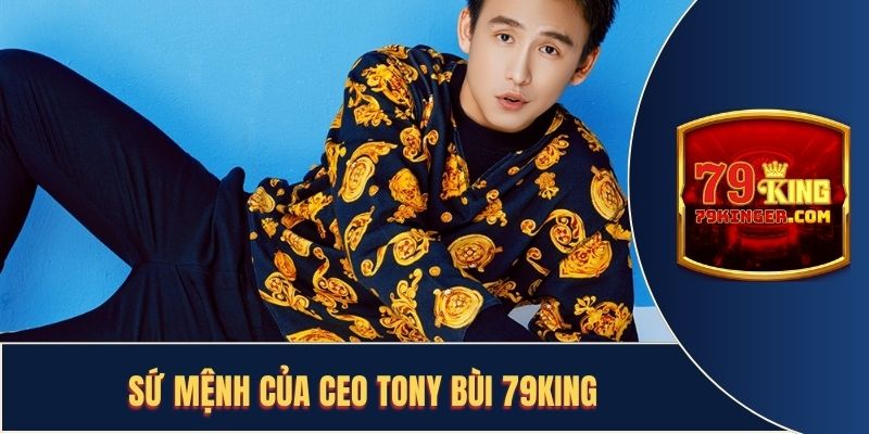 Sứ mệnh mà CEO Tony Bùi Cần thực hiện trong tương lai