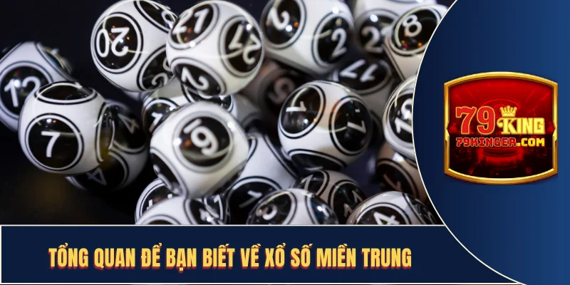Tổng quan để bạn biết về xổ số Miền Trung