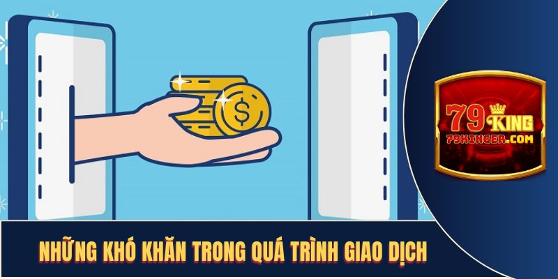 Các vấn đề gây cản trở trong quá trình thanh toán tại 79KING